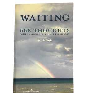 Waiting 568 Thoughts While Waiting for a Heart Transplant By Kate O’Boyle